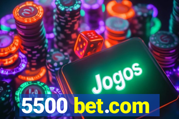 5500 bet.com